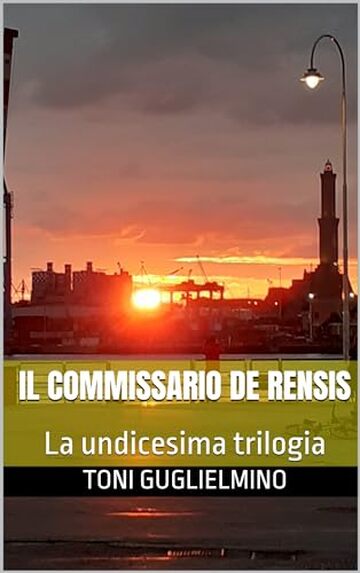 IL COMMISSARIO DE RENSIS: La undicesima trilogia (le trilogie del commissario Toni De Rensis Vol. 11)